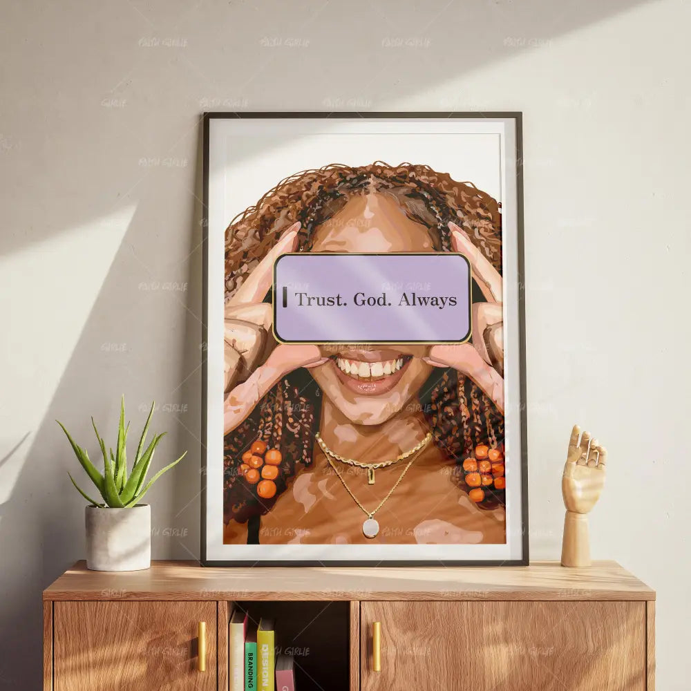 Trust God Always- Bible verse wall art and Christian wall art by Faith Girlie featuring faith-inspired designs, uplifting Scripture, and modern Christian home decor. Perfect for Christian living room decor, bedroom decor, office decor, prayer room decor, and meaningful Christian gifts for women and families.-Faith Girlie